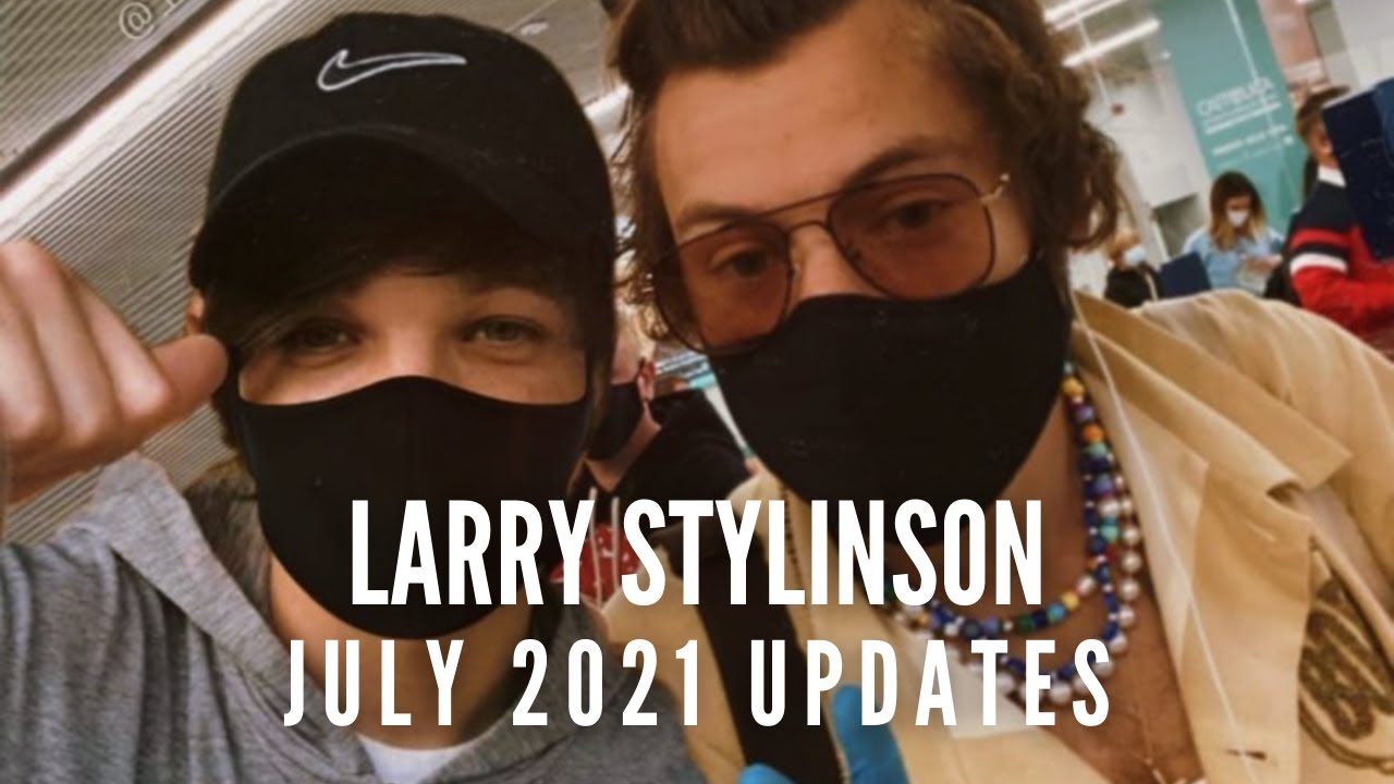Larry Stylinson - July 2021 Updates pt. 3