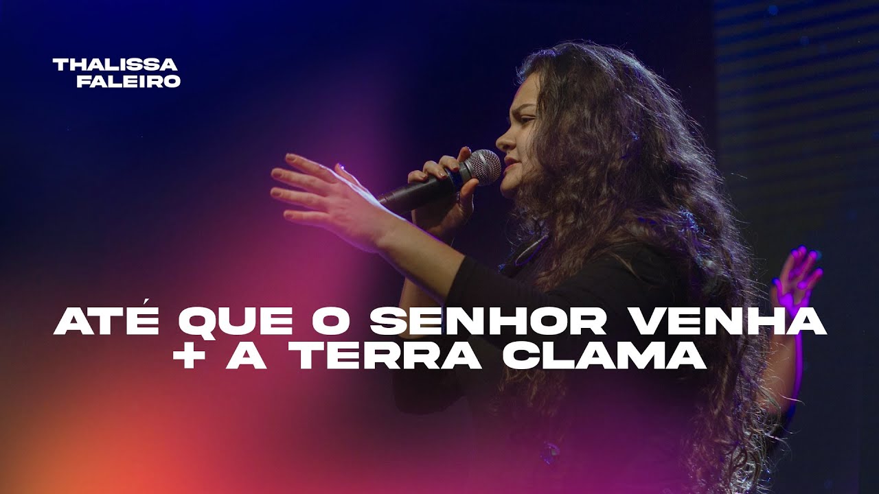 Até que o Senhor Venha + A terra Clama | Thalissa Faleiro