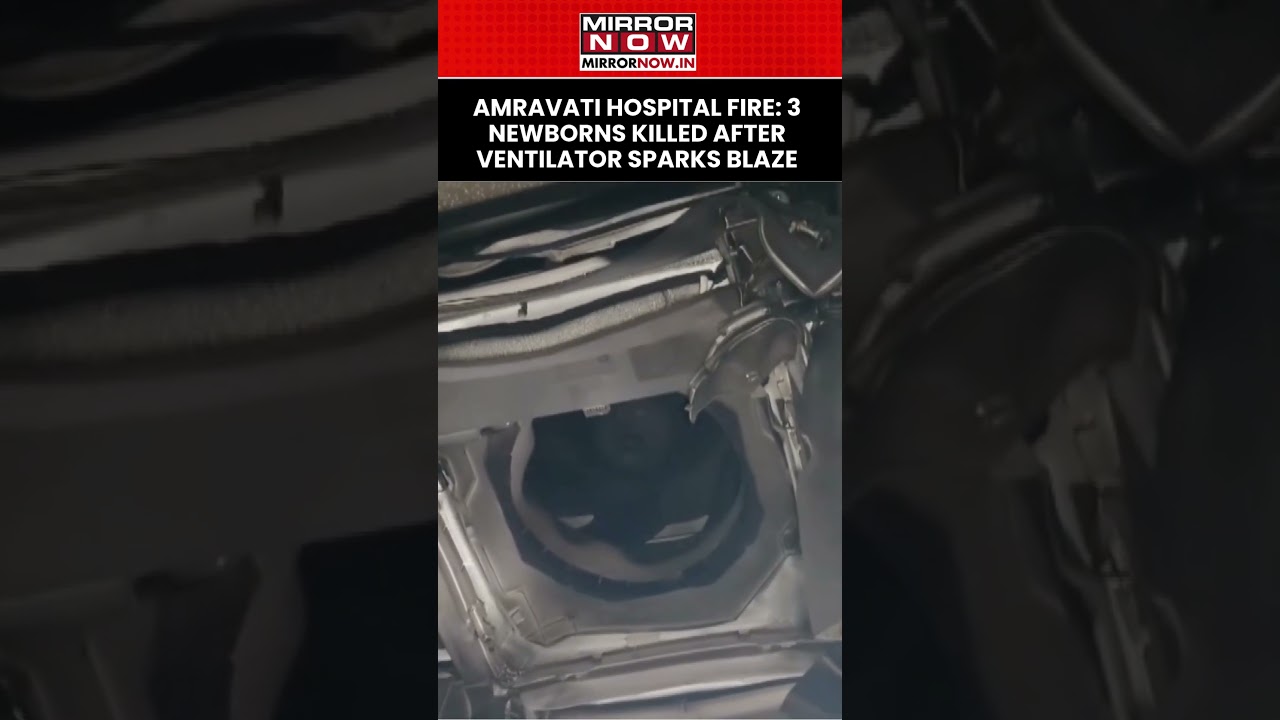Amravati Hospital Fire: 3 Newborns Killed After Ventilator Sparks Blaze At Government NICU #shorts