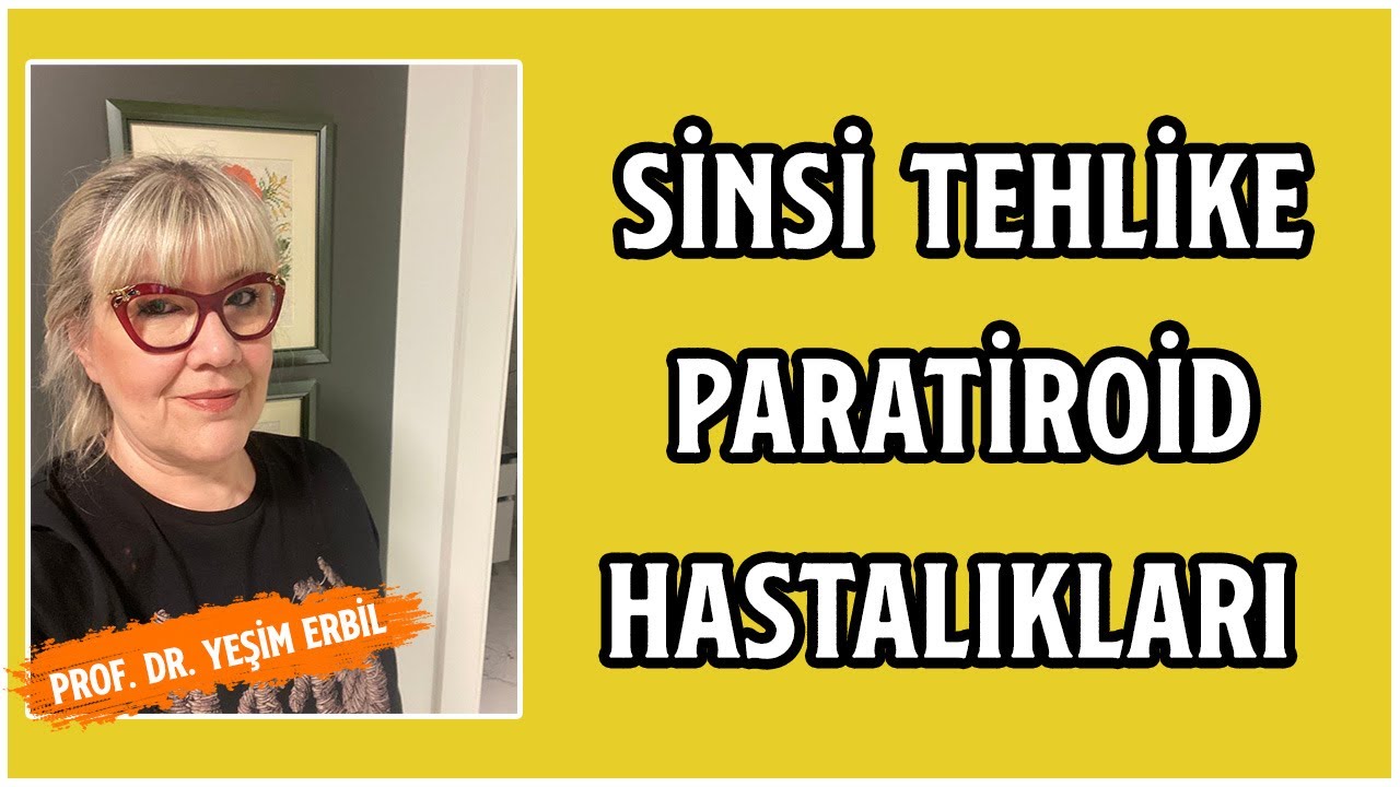Sinsi Tehlike Paratiroid Hastalıkları | Kalsiyum Yüksekliği Nedir?