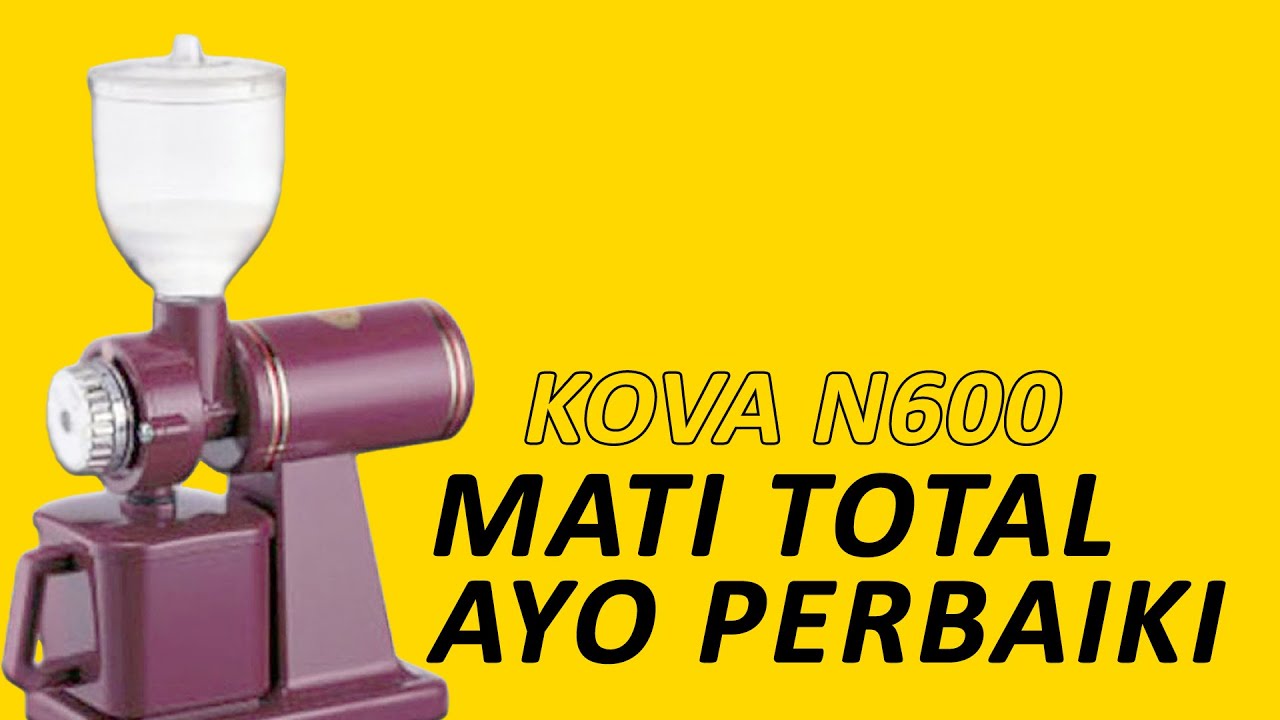 Grinder Kopi N600 kova Mati total Bongkar mesin