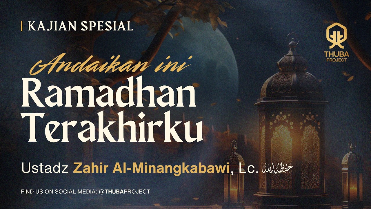 Andaikan ini Ramadhan Terakhirku | Ustadz Zahir Al Minangkabawi  hafizhahullah