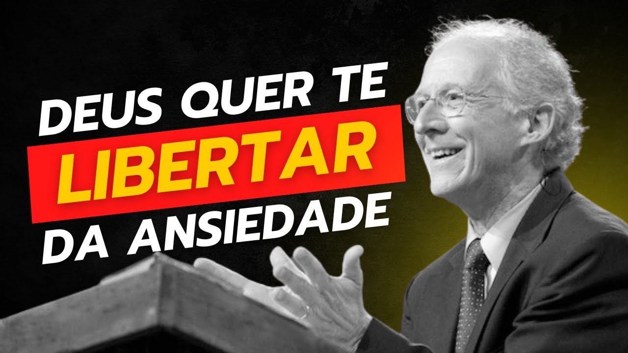 DEUS QUER TE LIVRAR DA ANSIEDADE | PREGAÇÃO JOHN PIPER