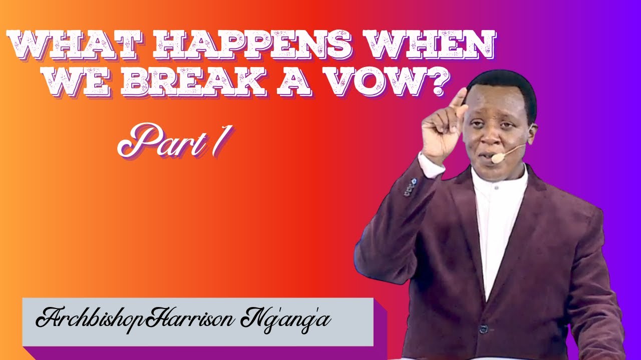 WHAT HAPPEN WHEN WE BREAK A VOW? || ARCHBISHOP HARRISON NG'ANG'A