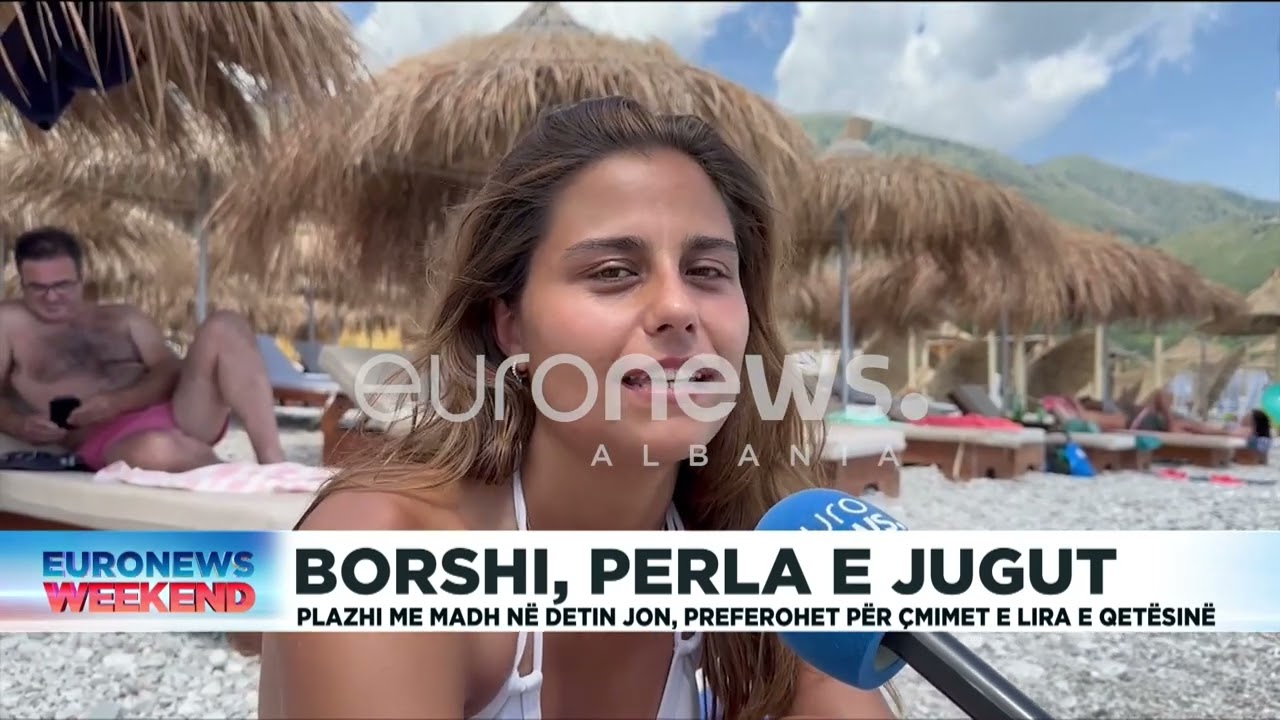 Borshi, perla e jugut. Plazhi më i madh në detin Jon, preferohet për çmimet e lira e qetësinë