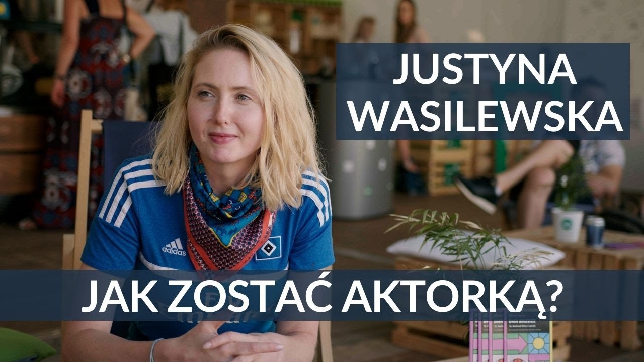 Jak dostać się do szkoły teatralnej? [Justyna Wasilewska]