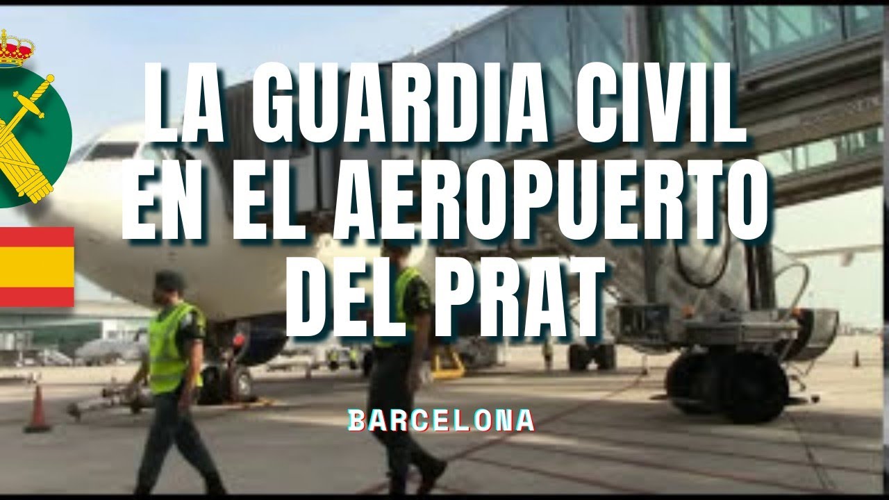 La Guardia Civil en el Aeropuerto de El Prat (Barcelona)