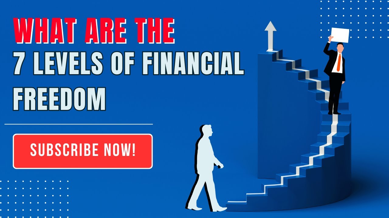 What are the 7 Levels of Financial Freedom  (5 Video)