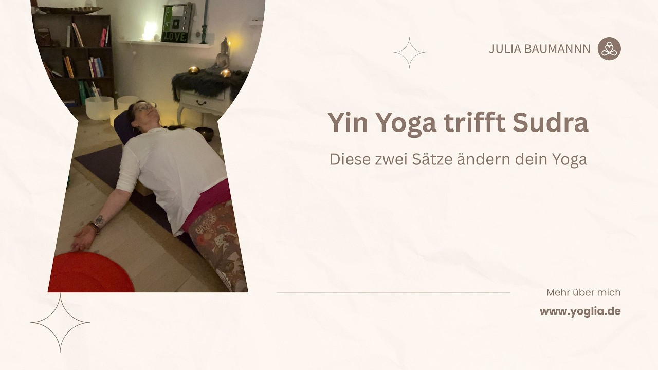 Yin Yoga trifft Sudra-diese zwei Sätze ändern dein Yoga!