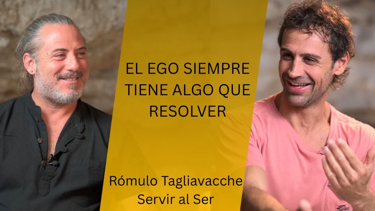 El ego siempre tiene algo que resolver l Rómulo Tagliavacche l Dejar Ser / Dejar ir l Servir al Ser