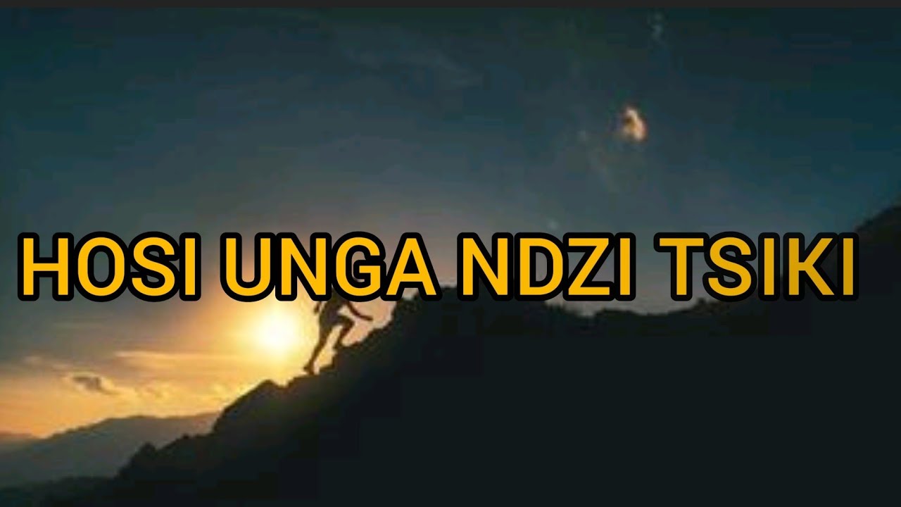 HOSI UNGA NDZI TSIKI (LETRA)#lokondzikwelantava