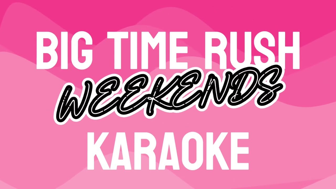 Big Time Rush - Weekends (Karaoke version)