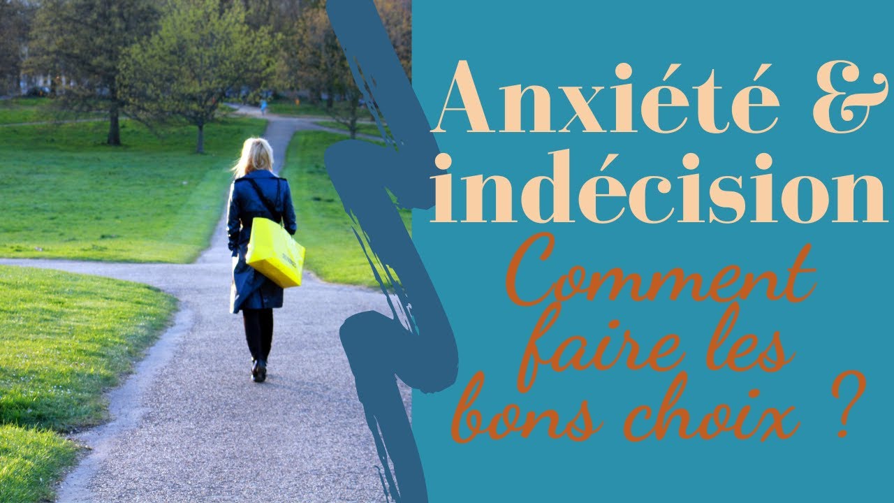 Anxi&eacute;t&eacute; et Ind&eacute;cision : Comment faire les bons choix sans stress ? 😧