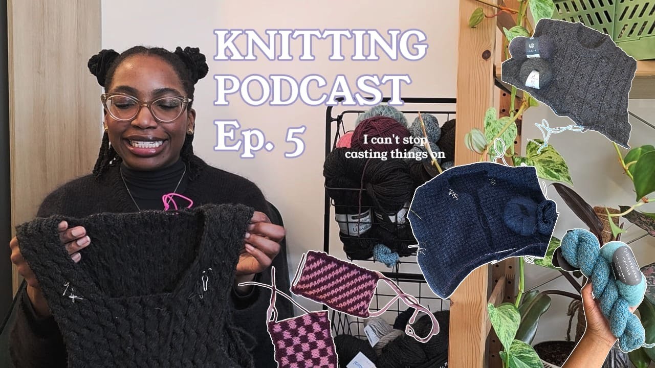Knitting Podcast Ep.5 - Major WIP update,  Winter Knitting Plans (+ yarn combos)