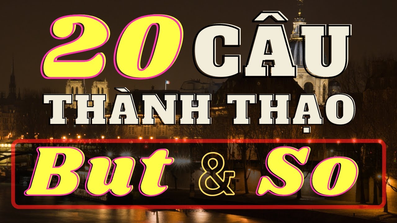 Muốn hiểu hết về BUT và SO thì hãy xem bài học này!