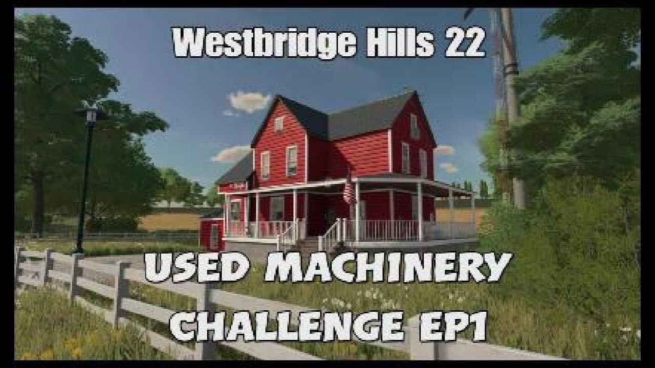 Westbridge Hills 22 ep1 - Used Machinery Challenge