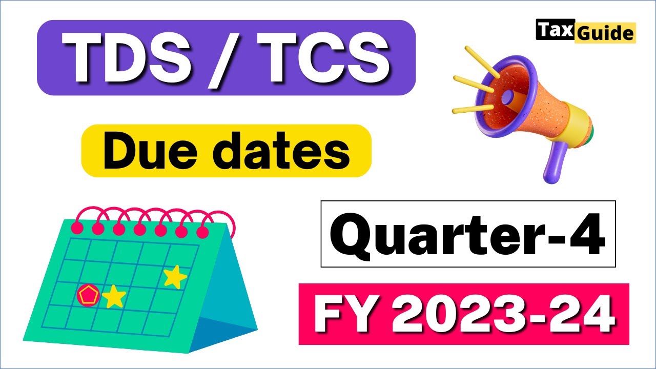 TDS/TCS due dates for Q4 FY 2023-24 | TDS return filing due date FY 2023-24 | TDS due date quarter 4