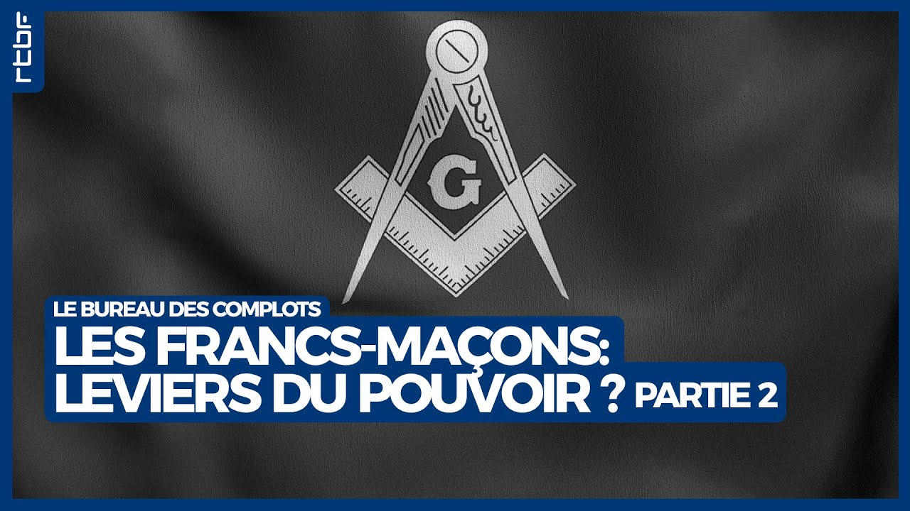 Les Francs-Maçons : leviers du pouvoir ? (partie 2) - Le Bureau des Complots