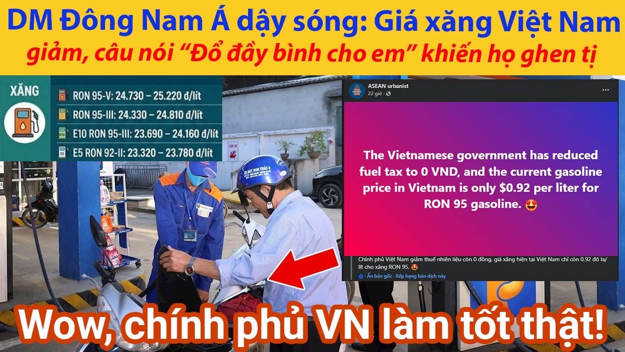 DM Đ&ocirc;ng Nam &Aacute; dậy s&oacute;ng: Gi&aacute; xăng Việt Nam giảm, c&acirc;u n&oacute;i &ldquo;Đổ đầy b&igrave;nh cho em&rdquo; khiến họ ghen tị