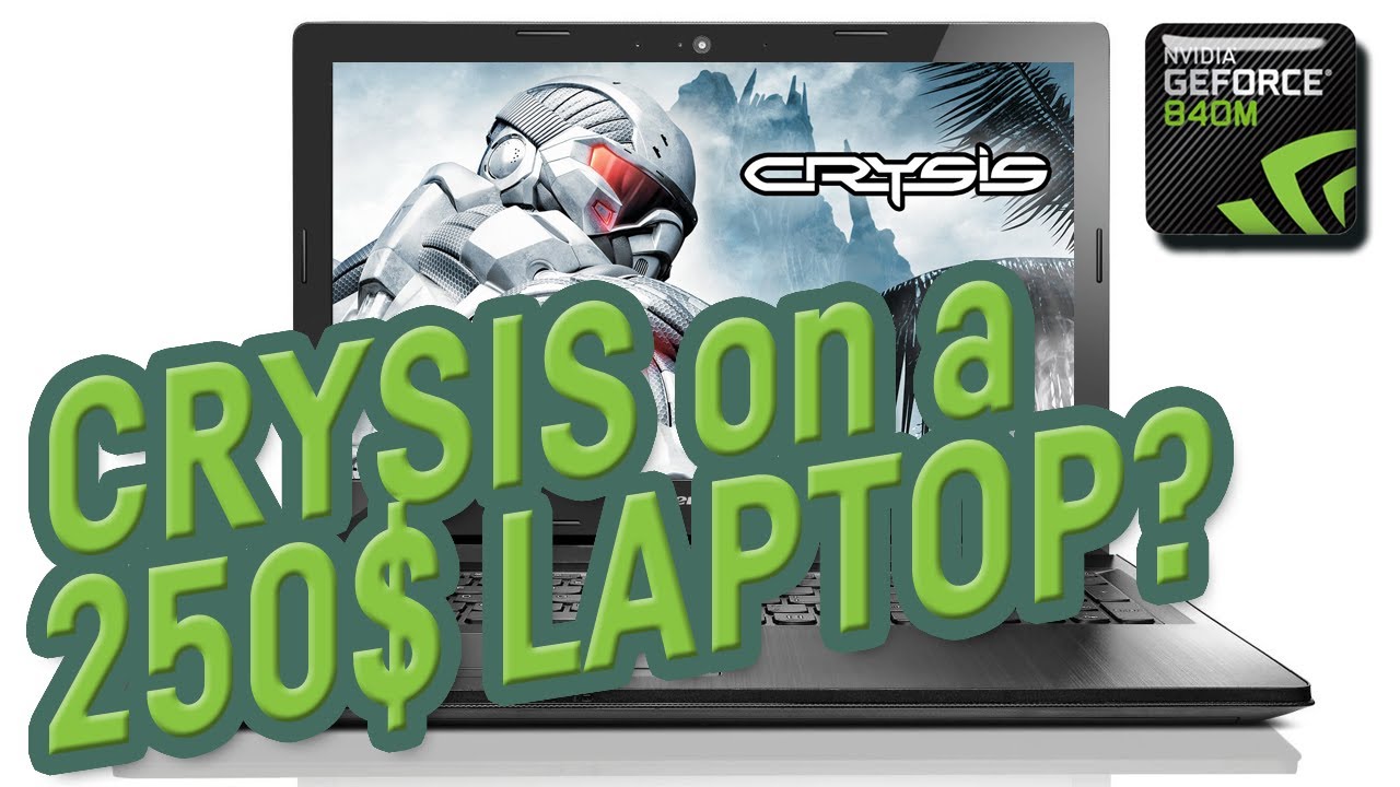 Geforce 840m - But can it run Crysis? :-O / Crysis on a 250$ Laptop?