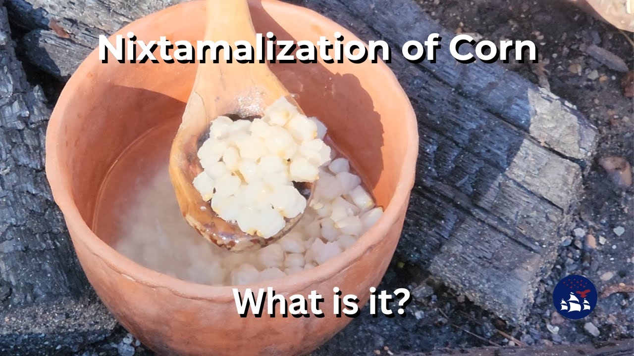 Nixtamalization of Corn. What is it?