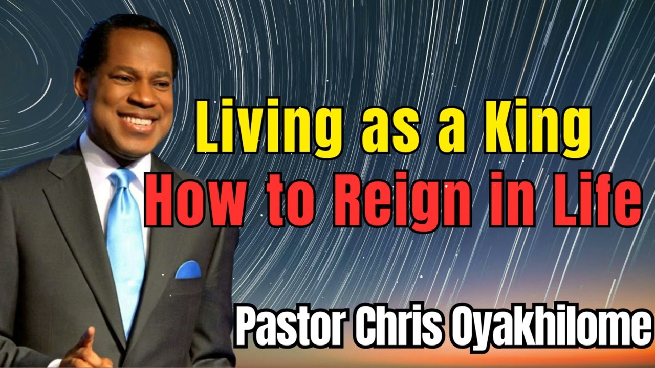Living as a King  How to Reign in Life ll Faith with Chris Oyakhilome