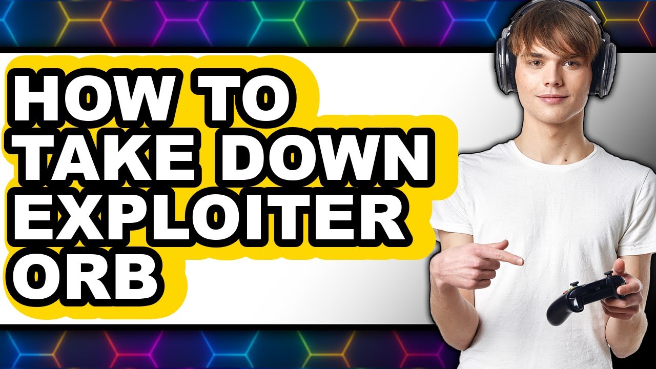 How to Take Down Exploiter Orb (easy Method)