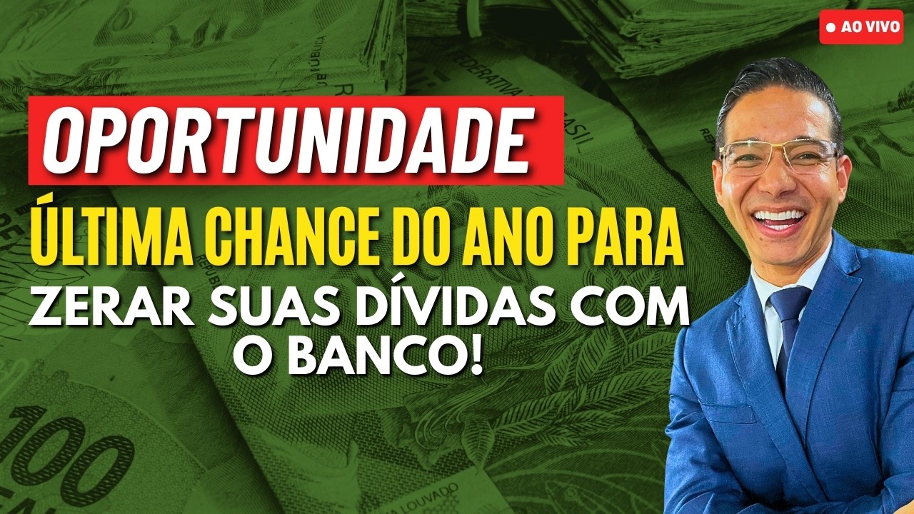 GRANDE OPORTUNIDADE: ÚLTIMA CHANCE DO ANO PARA ZERAR SUAS DÍVIDAS COM O BANCO!