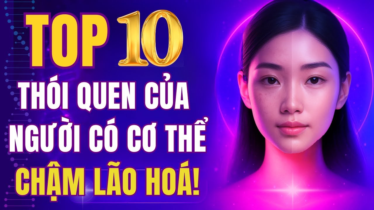 10 THÓI QUEN LÀM CHẬM LÃO HÓA – KHOA HỌC CHỨNG MINH, AI CŨNG LÀM ĐƯỢC