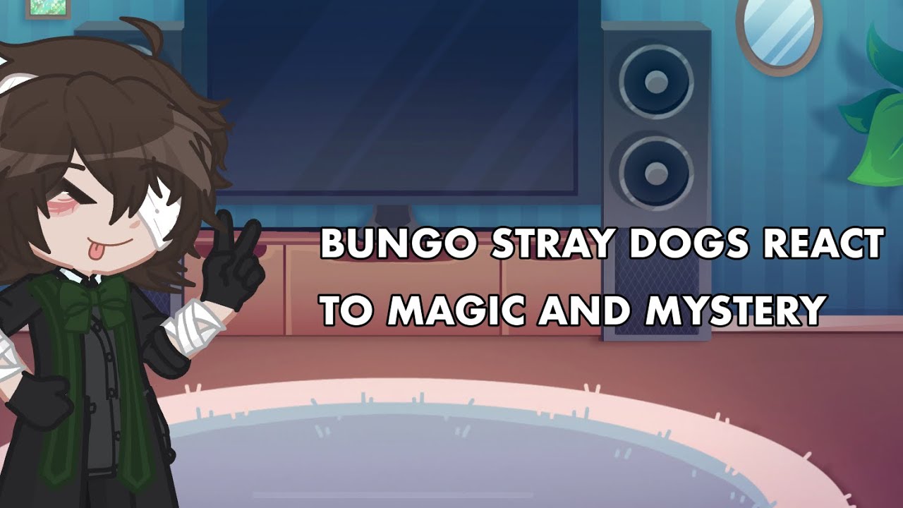 BSD reacts to Magic and Mystery [X2] [GL2]