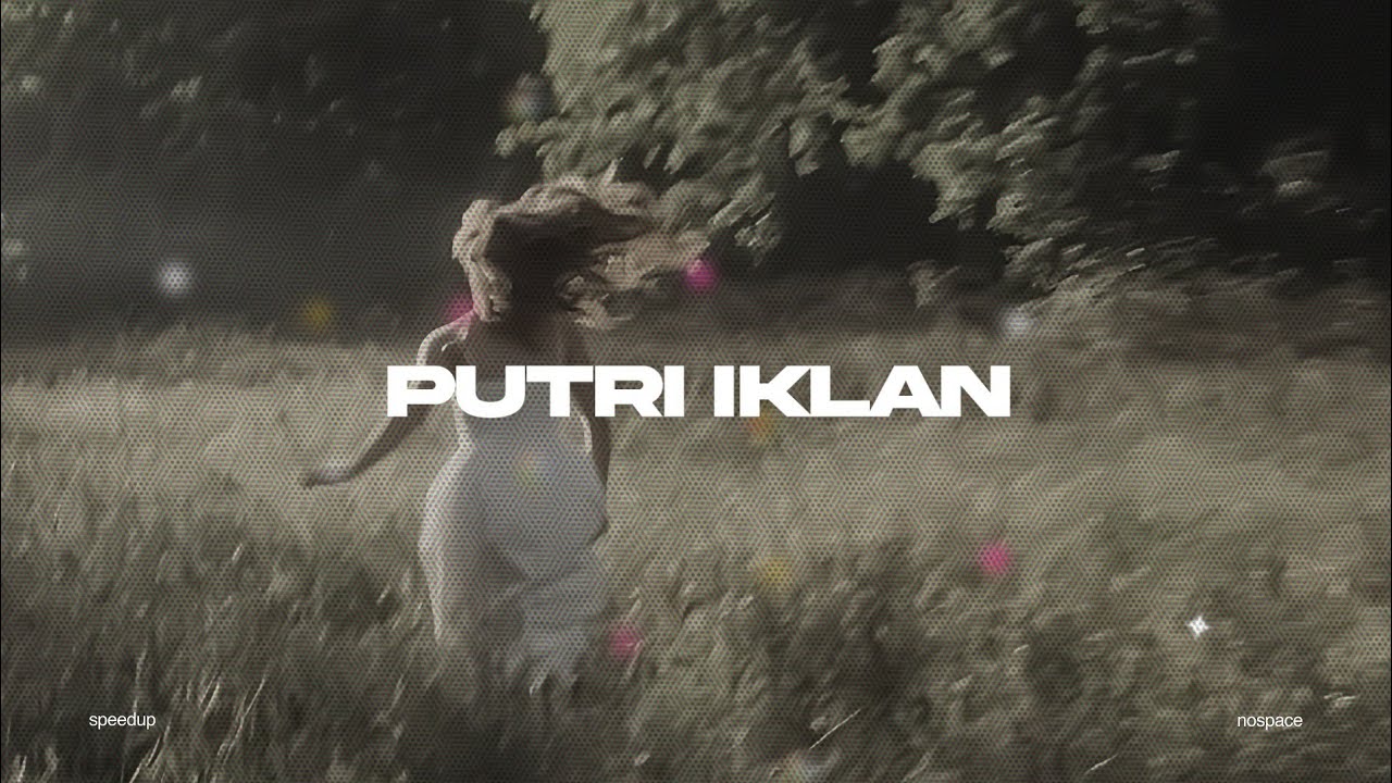 Putri Iklan( speed up + lyrics )🎧