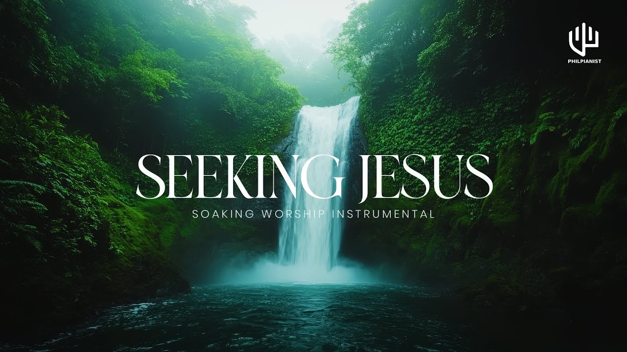 SEEKING JESUS - Instrumental Worship Music For Prayer