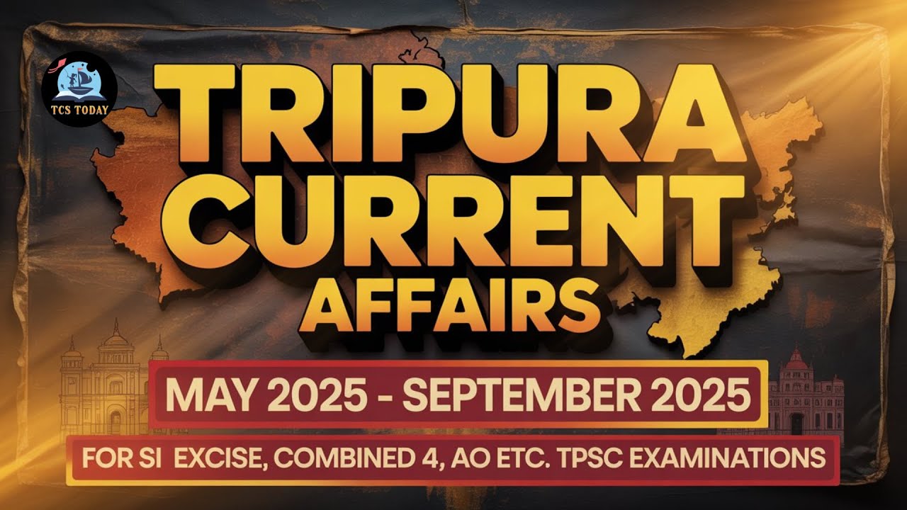 Tripura Current Affairs 2025 | (May–September 2025) Full Coverage for All TPSC Exams 🚀