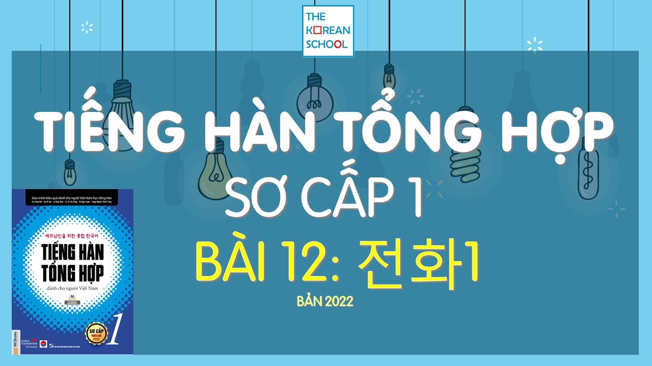 TIẾNG H&Agrave;N TỔNG HỢP SƠ CẤP 1 - B&agrave;i 12: 전화 1 (Điện thoại) - 2022
