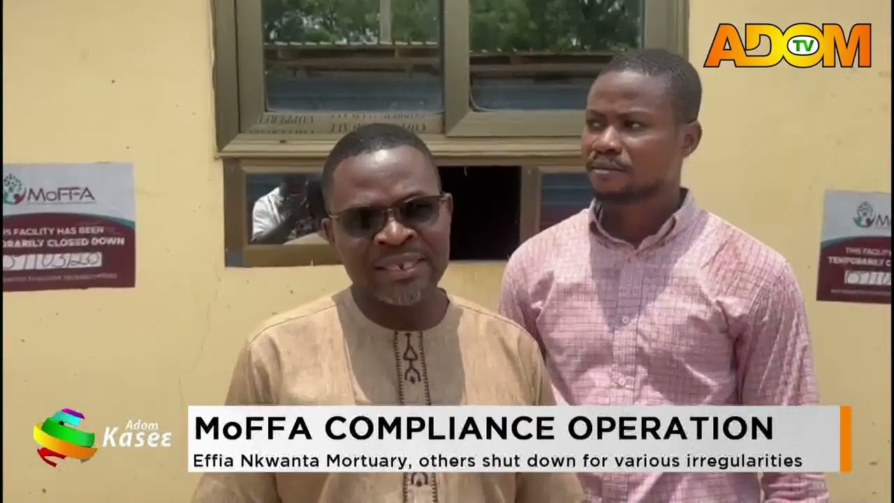 MoFFA Compliance Operation: Effia Nkwanta Mortuary, others shut down for various irregularities