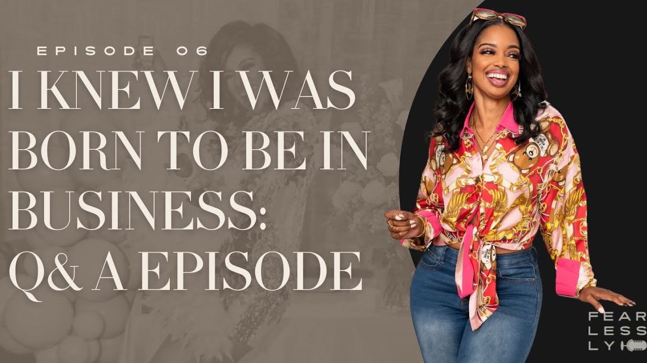 Episode 6| I Knew I Was Born To Be In Business: Q& A Episode