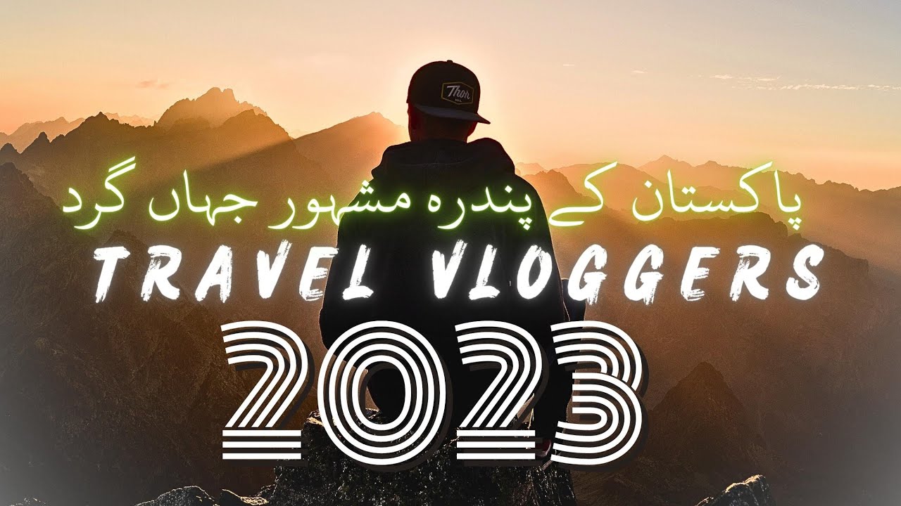 Top 15 Travel Vloggers Of Pakistan | Pakistani Travel Vlogger | Travel vlog Pakistan | Top 10s Pk