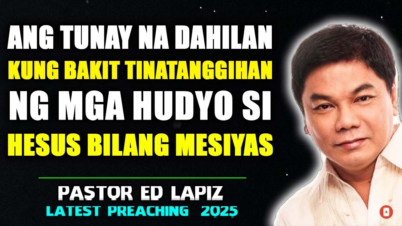Ang Tunay na Dahilan Kung Bakit Tinatanggihan ng mga Hudyo si Hesus Bilang Mesiyas - Ed Lapiz