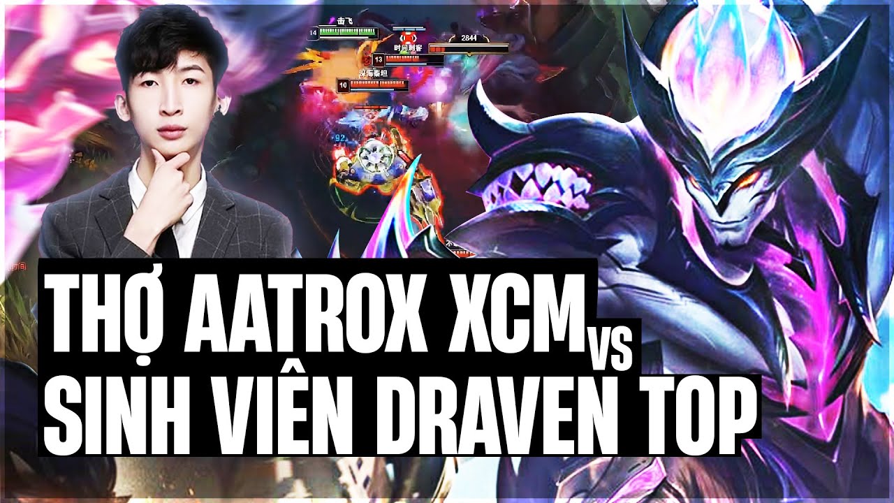 SINH VIÊN DRAVEN ĐI TOP GẶP NGAY AATROX CỦA XIAOCHAOMENG VÀ CÁI KẾT FEED 0-10