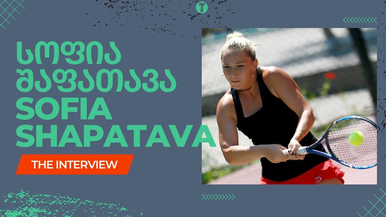 Interview with Georgian tennis player Sofia Shapatava