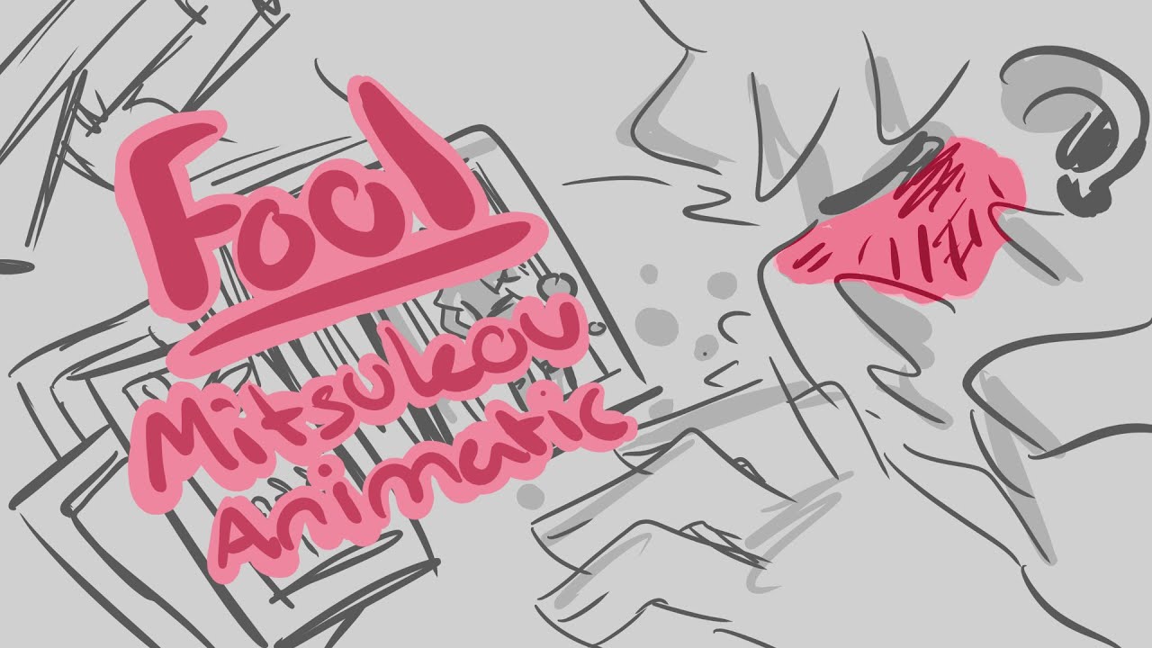 Fool (Mitsukou animatic)