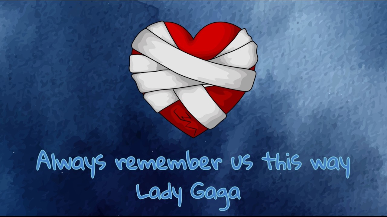 Always remember us this way - Abschied tut weh! Goodbye hurts! - Lady Gaga