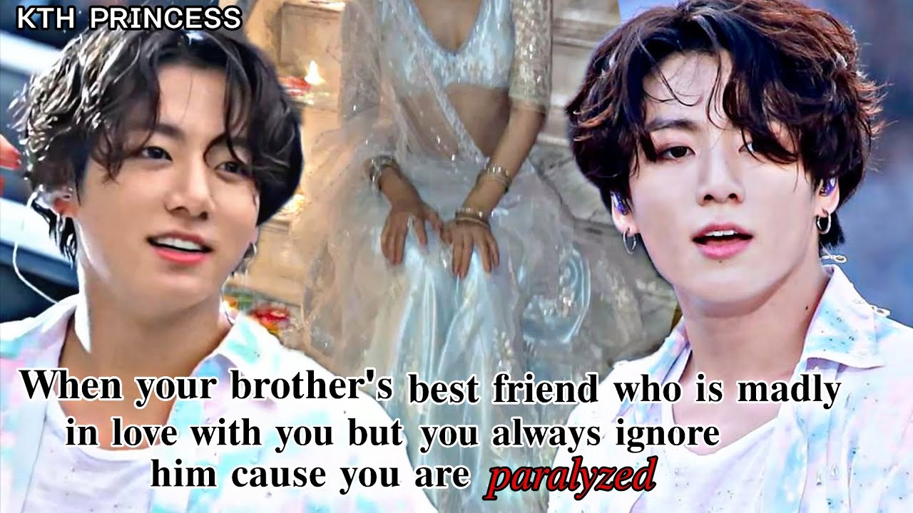 When your brother's best friend who is already madly in love with you but you ignore him cause you- 
