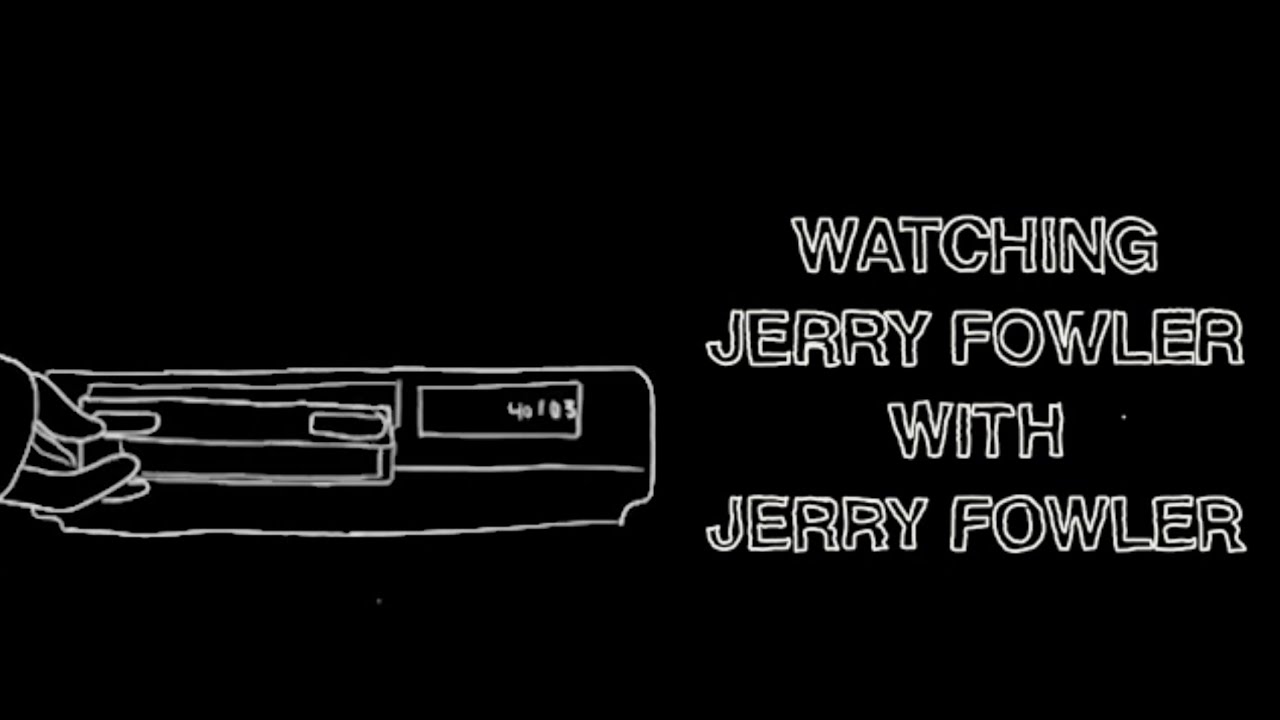 Watching Jerry Fowler with Jerry Fowler