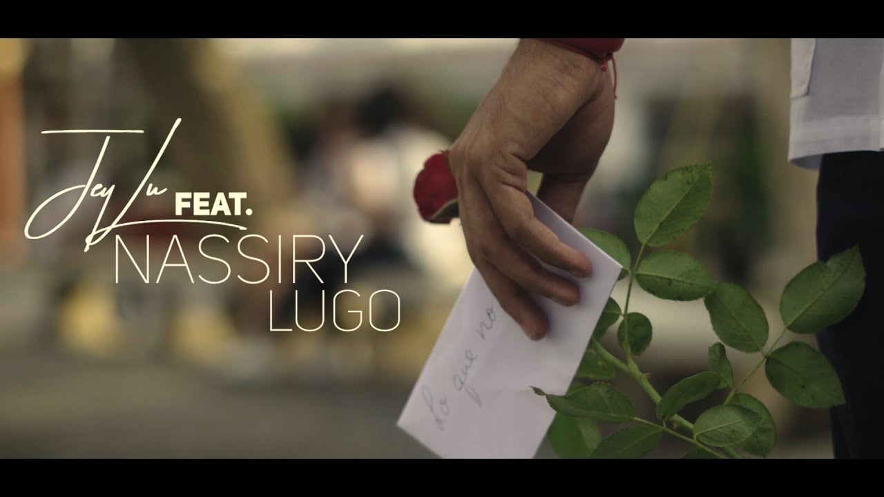 Jeylu ft Nassiry Lugo - Lo que no sabes (Videoclip oficial)