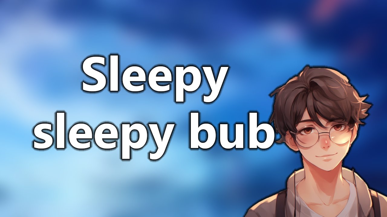 I'm right here bubiee bub-  [Comfort] [Relax] [Sleep Aid] [ASMR BOYFRIEND]