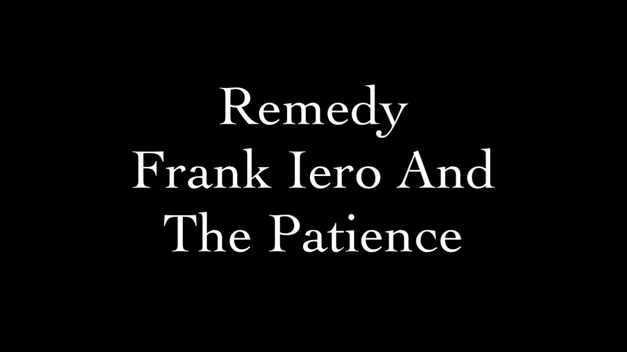 Remedy - Frank Iero And The Patience Lyrics