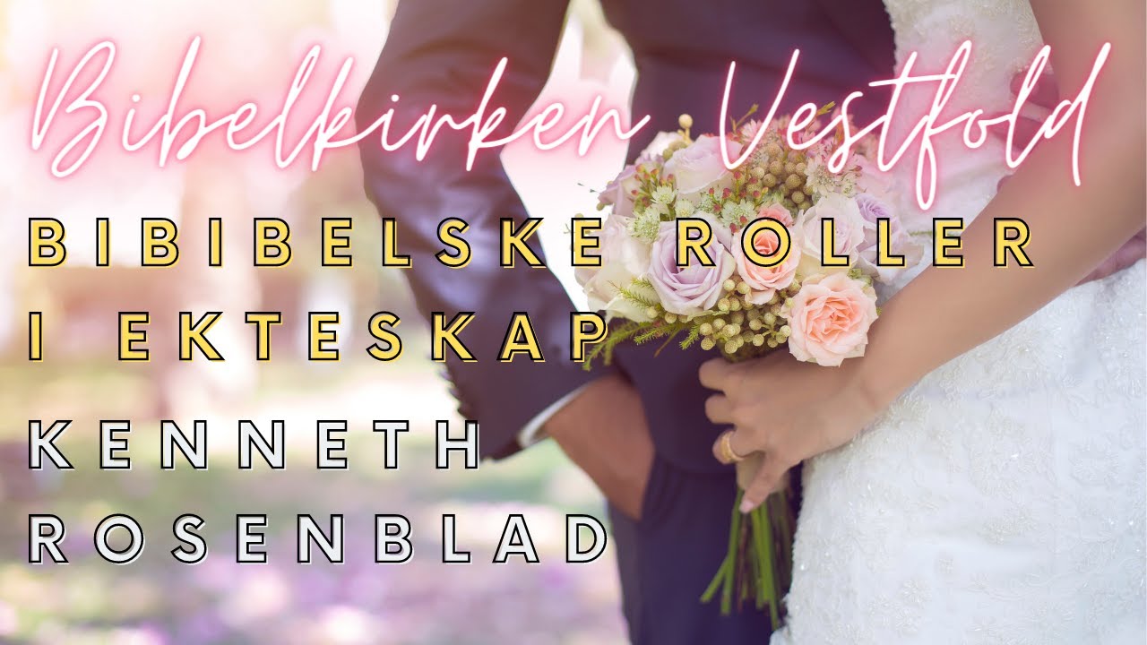 Kenneth Rosenblad (Bibelske roller i ekteskap) | Bibelkirken Vestfold