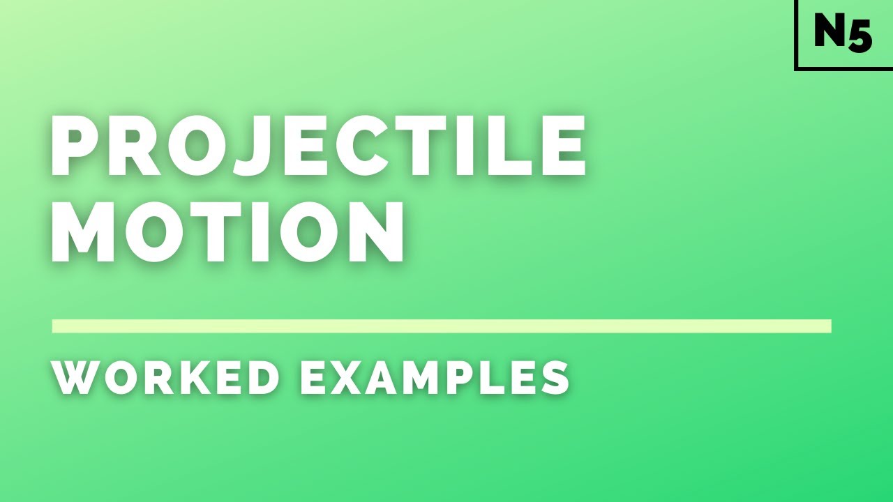 National 5 Physics | Dynamics | Projectile Motion | WORKED EXAMPLES