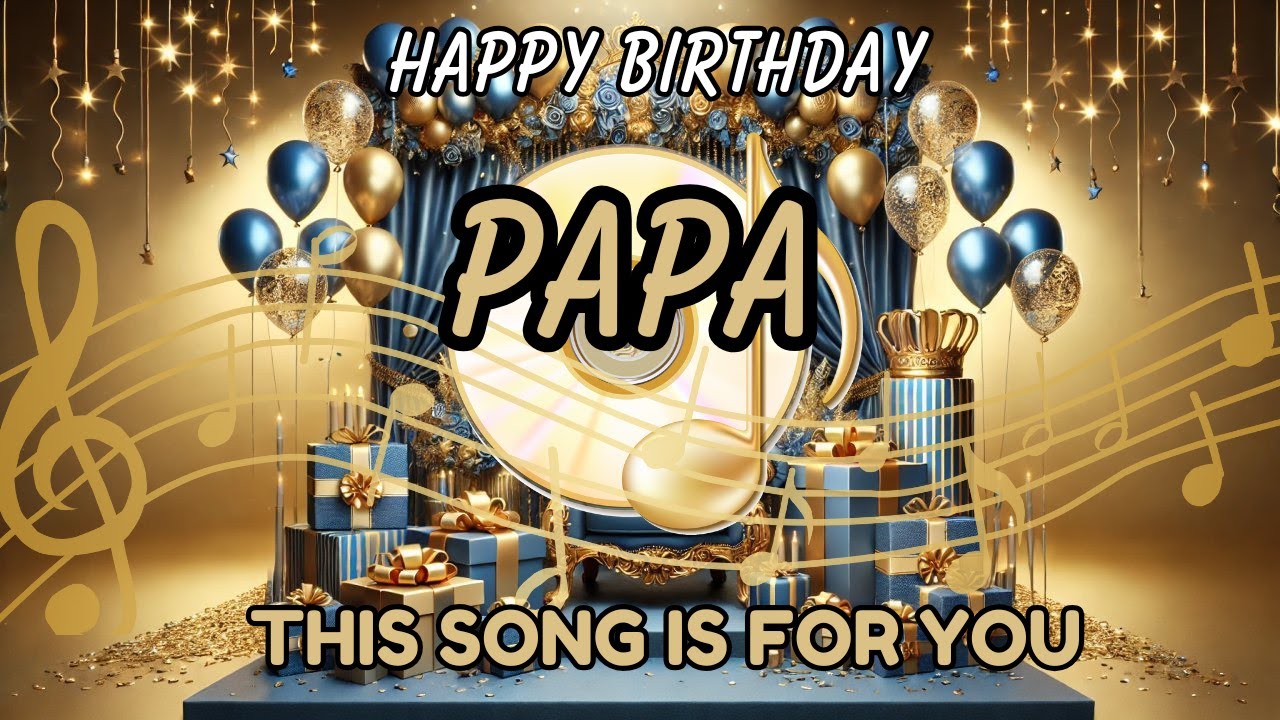 Happy Birthday Papa &ndash; Best Birthday Song for Dad, Father&rsquo;s Birthday Wishes